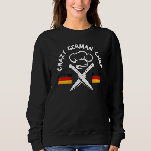 Crazy German Chef Funny Head Chef Executive Chef S Sweatshirt