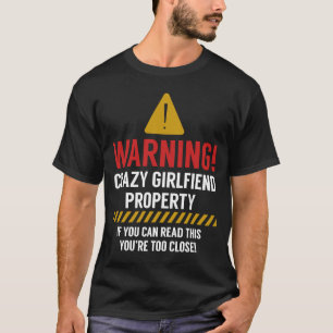 Crazy girlfriend property if u can read this you'r T-Shirt