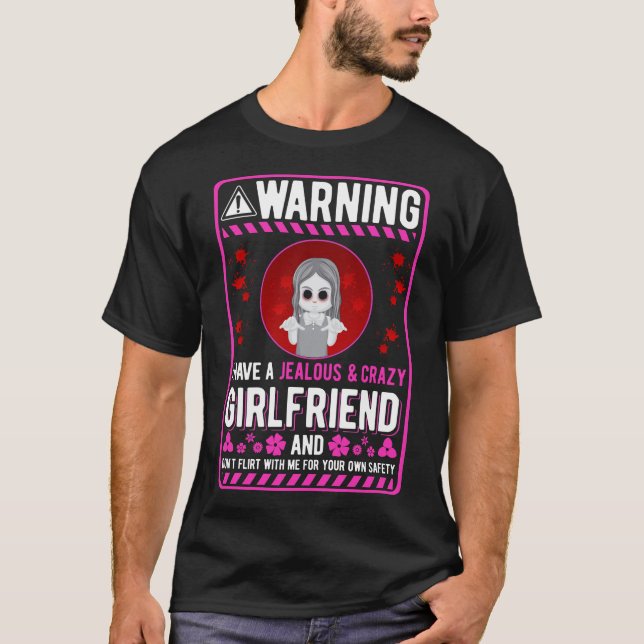 Crazy Girlfriends Humor for Boyfriend T-Shirt (Front)