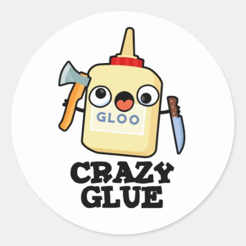 Crazy Glue Funny Super Glue Pun  Classic Round Sticker
