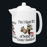Crazy Goat Lady GetYerGoat Teapot<br><div class="desc">Our famous 1 Goat Shy of Being the Crazy Goat Lady - you won't find this goat shirt or gift  anywhere else. GetYerGoat Exclusive.</div>