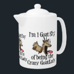 Crazy Goat Lady GetYerGoat Teapot<br><div class="desc">Our famous 1 Goat Shy of Being the Crazy Goat Lady - you won't find this goat shirt or gift  anywhere else. GetYerGoat Exclusive.</div>