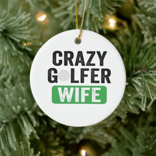Crazy Golfer Wife Funny Golf Widow Wife Golf Cours Ceramic Ornament