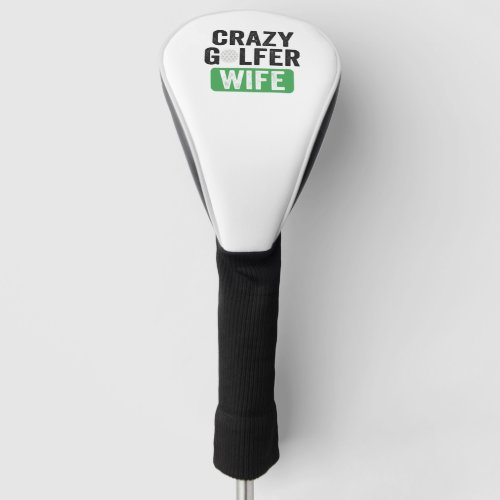 Crazy Golfer Wife Funny Golf Widow Wife Golf Cours Golf Head Cover