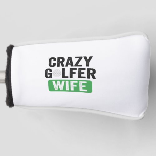 Crazy Golfer Wife Funny Golf Widow Wife Golf Cours Golf Head Cover