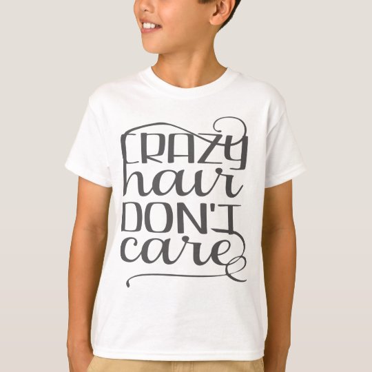 crazy hair dont care shirt