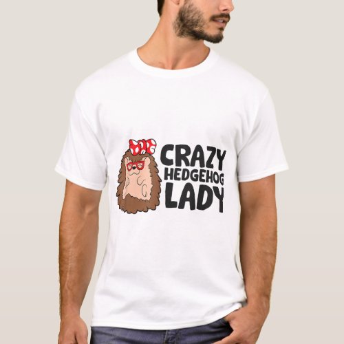 Crazy Hedgehog Lady Funny Hedgehog Mom Love Hedgeh T_Shirt