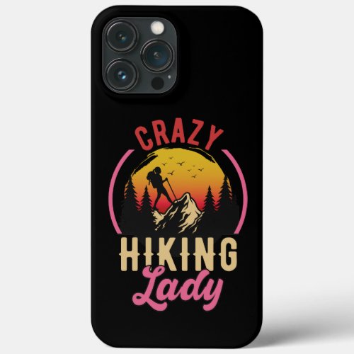 Crazy Hiking Lady Woman Loves Mountain Hiking iPhone 13 Pro Max Case