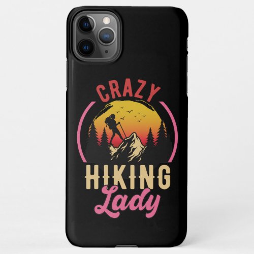 Crazy Hiking Lady Woman Loves Mountain Hiking iPhone 11Pro Max Case