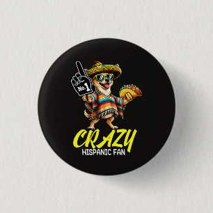 Crazy Hispanic Fan - Funny Chihuahua Mexican Proud Button