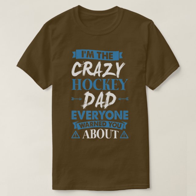 Crazy Hockey Dad Everyone Warned You About  T-Shirt (Design Front)