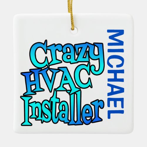 Crazy HVAC Installer CUSTOM Ceramic Ornament