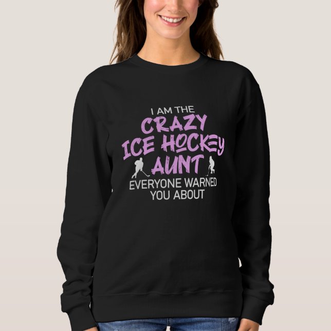 crazy ice hockey aunt sweatshirt (Front)