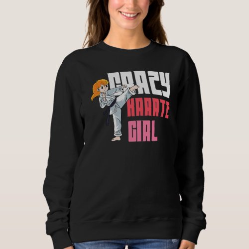 Crazy Karate Girl Martial Student Sweatshirt