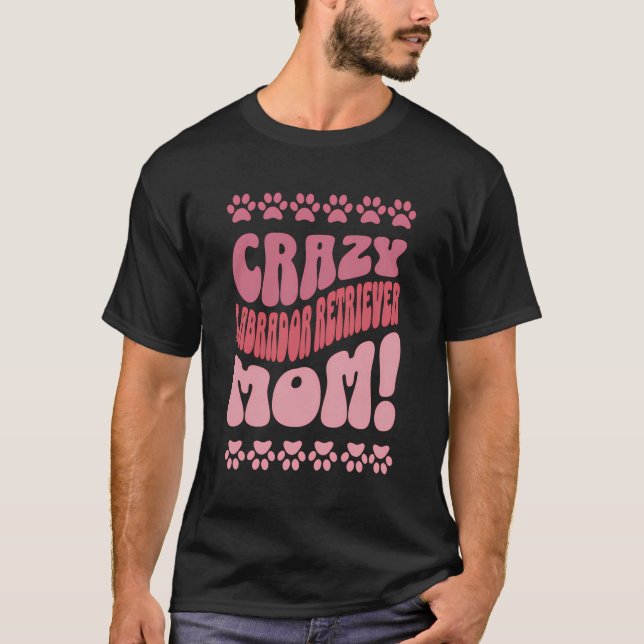 Crazy Labrador Retriever Mom Backprint T-Shirt (Front)