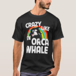 Crazy Like An Orca Whale Watching  LGBTQ Rainbow O T-Shirt