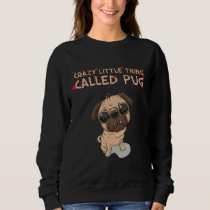 Crazy little thing called Pug Classic T-Shirt 535 Sweatshirt