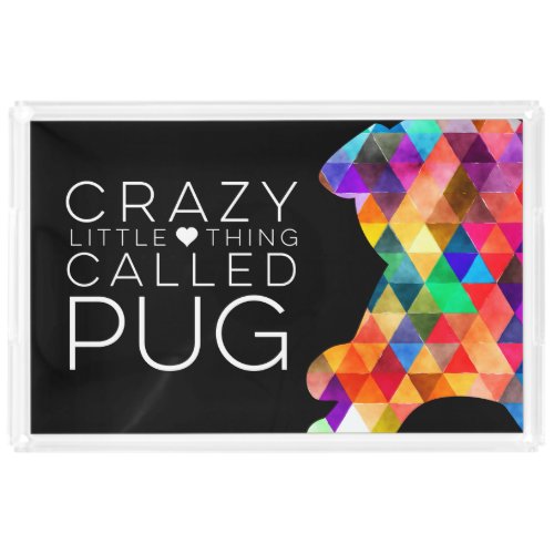 Crazy Little Thing Called Pug Colorful Silhouette Acrylic Tray