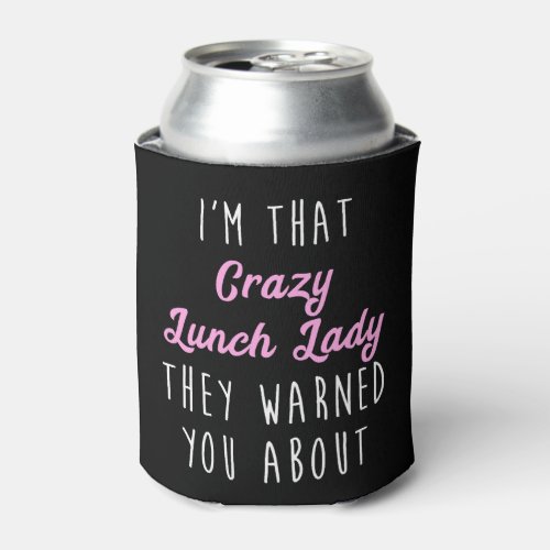 Crazy Lunch Lady Funny Lunch Lady Can Cooler
