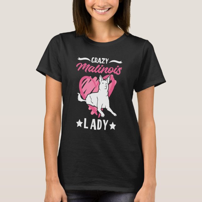 Crazy Malinois Lady Belgian Malinois T-Shirt (Front)