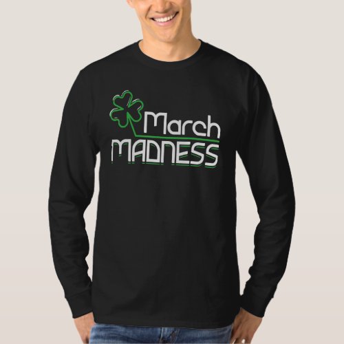 Crazy March Irish Holiday Joke Humor Funny St Patr T_Shirt