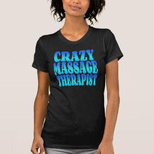 Crazy Massage Therapist T-Shirt