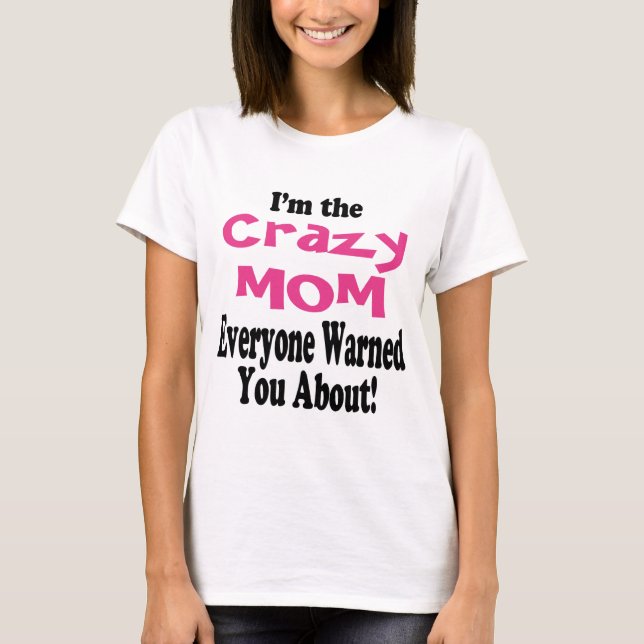 Crazy Mom T-Shirt (Front)