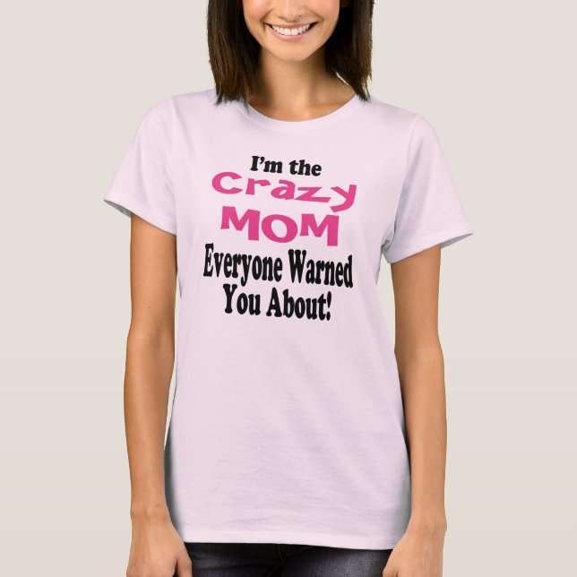Crazy Mom Warning Shirt (Front)