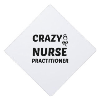 CRAZY NURSE PRACTITIONER GRADUATION CAP TOPPER