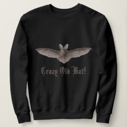 Crazy Old Bat Funny Batty Humor for Cranky Women  Sweatshirt