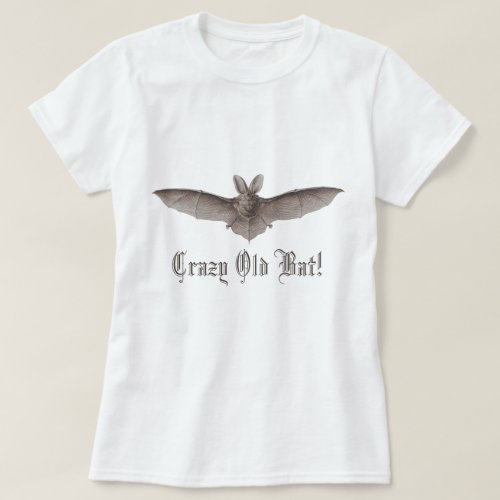 Crazy Old Bat Funny Batty Humor for Cranky Women T_Shirt