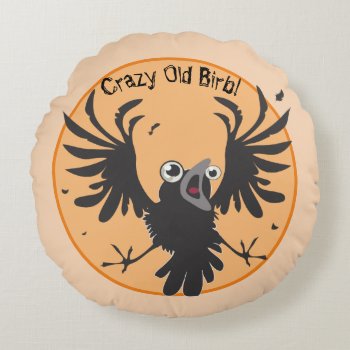 Crazy Old Birb Raven Round Pillow by Shadowind_ErinCooper at Zazzle