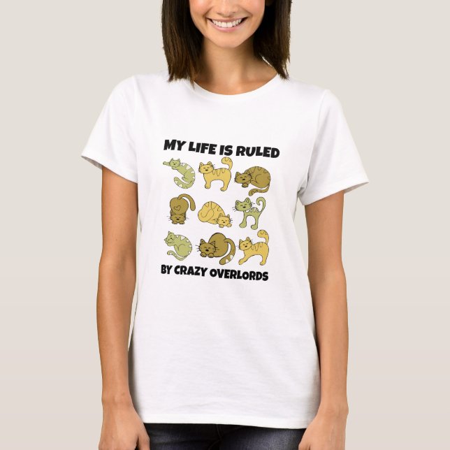 Crazy Overlords Cat Shirt - Funny Cat Lover! (Front)