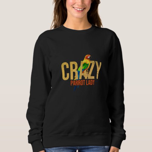 Crazy Parrot Lady Wild Life Bird Song Parrot Sweatshirt