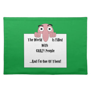 Crazy People  I'm One Of Them Placemat