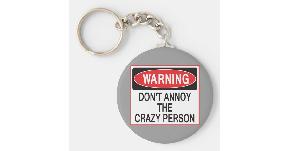 crazy person warning keychain | Zazzle