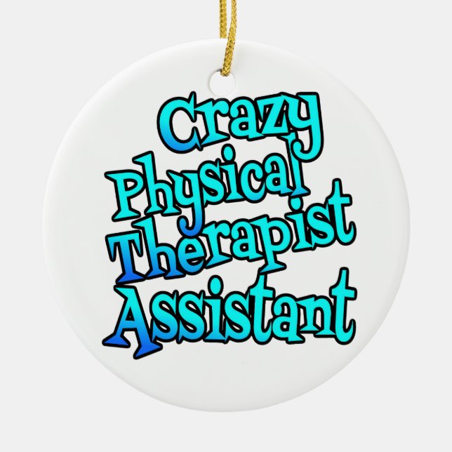 Crazy Physical Therapist Assistant Ceramic Ornament (Front)