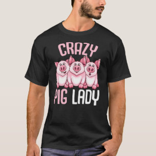 Crazy Pig Lady Farmer Women T-Shirt