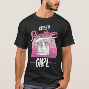 Crazy Pipe Organ Girl Organist 1 T-Shirt