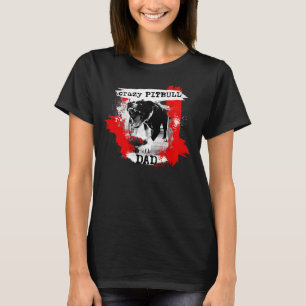 Crazy Pitbull Dad American Pitbull Terrier Apbt T-Shirt