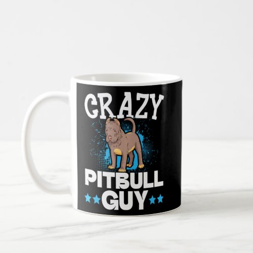 Crazy Pitbull Guy Dog Lover Puppy Owner Pit Bull T Coffee Mug