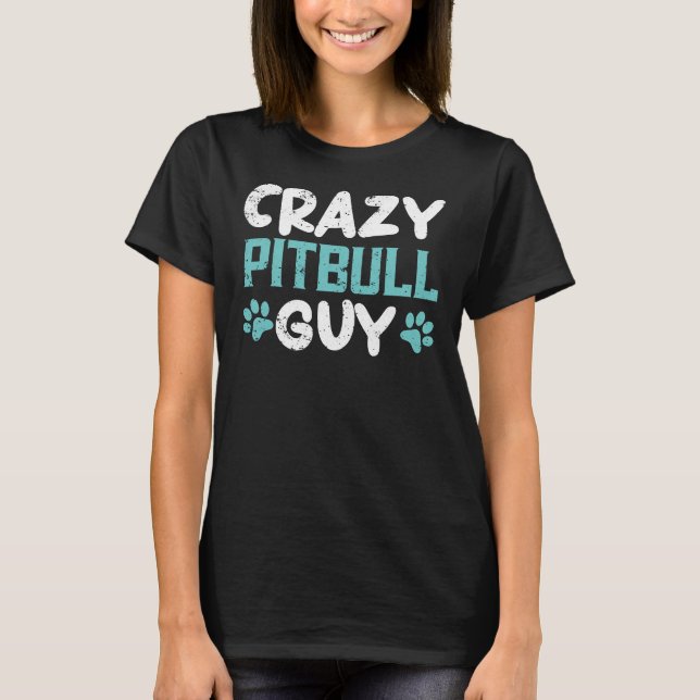Crazy Pitbull Guy Dog Lover Puppy Pit Bull Terrier T-Shirt (Front)