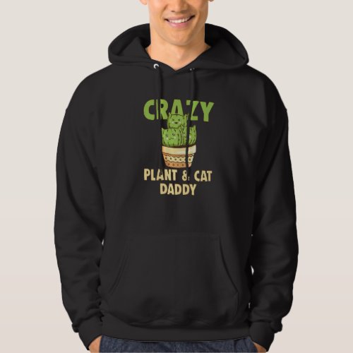 Crazy Plant Daddy Crazy Cat Dad Crazy Pant  Cat P Hoodie