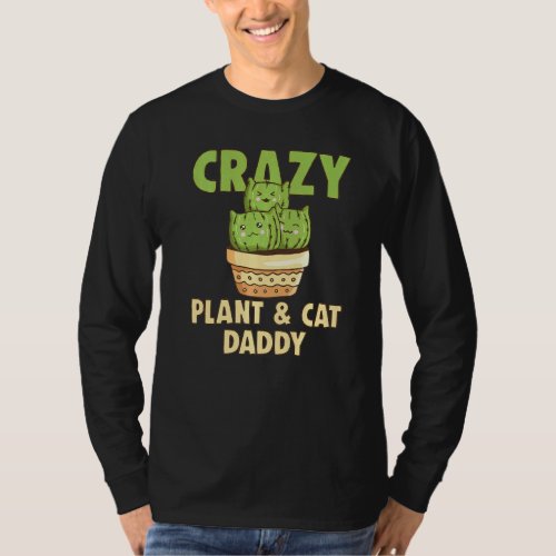 Crazy Plant Daddy Crazy Cat Dad Crazy Pant  Cat P T_Shirt