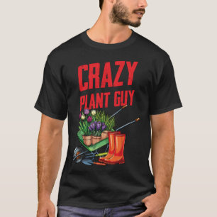 Crazy Plant Guy Husband Funny Saying Gardening Quo T-Shirt