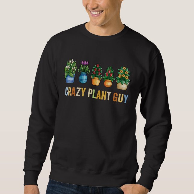 Crazy Plant Guy Husband  Saying Gardening Quote fo Sweatshirt (Front)