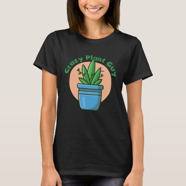 Crazy Plant Guy Husband  Saying Gardening Quote fo T-Shirt (Front)