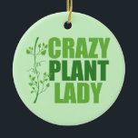 Crazy Plant Lady Ceramic Ornament<br><div class="desc">Crazy Plant Lady. Funny plant lover gift in cool green colors with pretty vines next to the cute quote about plants and greenery obsession. Great landscape architect gift for a gardener with a green thumb.</div>