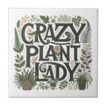 Crazy Plant Lady  Ceramic Tile<br><div class="desc">Cute crazy plant lady humor ceramic tile, featuring decorative type and leafy greenery and plants. Gift it to an avid plant lover, gardener, landscaper. A perfect product for a plant nursery. Perfect for your potting shed or she shed. NOTE: when you check out you have the option to add a...</div>