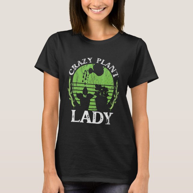 Crazy Plant Lady For A Gardener Gardening T-Shirt (Front)